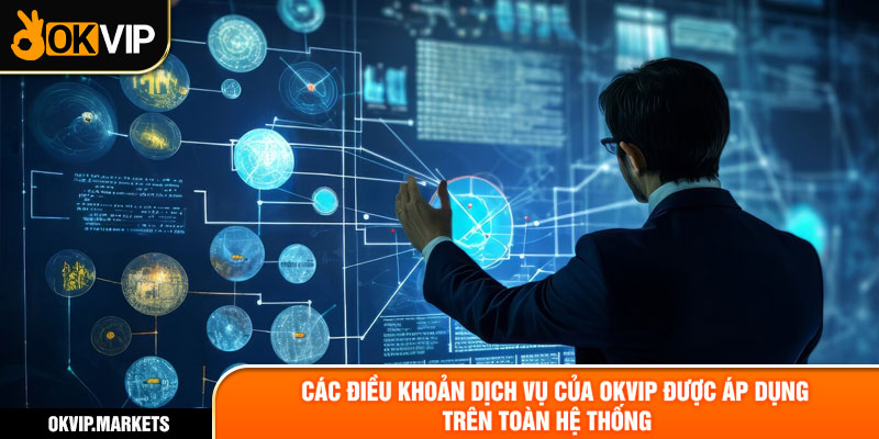 Các điều khoản dịch vụ của OKVIP được áp dụng trên toàn hệ thống