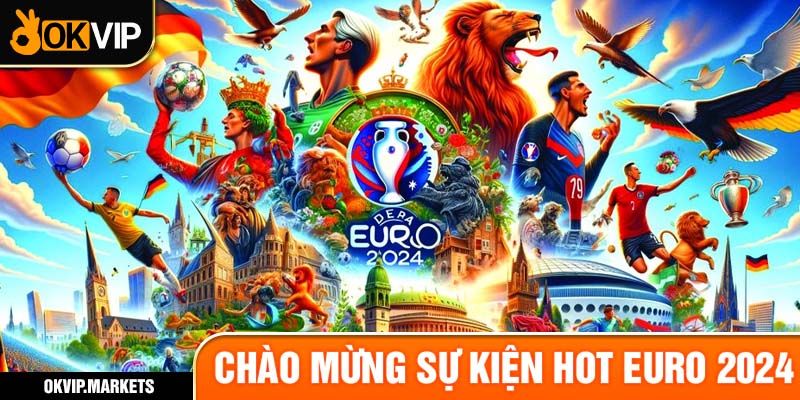 Chào mừng sự kiện hot Euro 2024