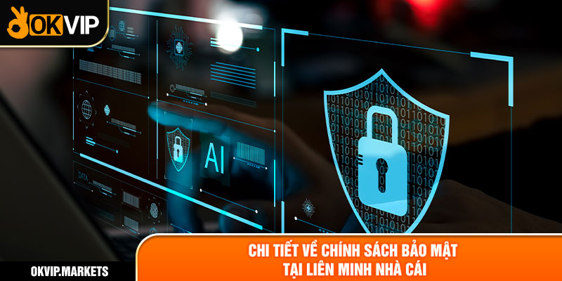 Chi tiết về chính sách bảo mật tại liên minh nhà cái