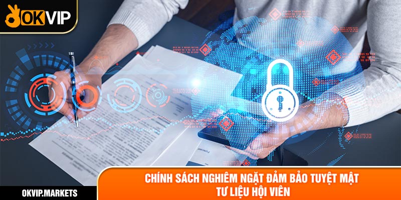 Chính sách nghiêm ngặt đảm bảo tuyệt mật tư liệu hội viên