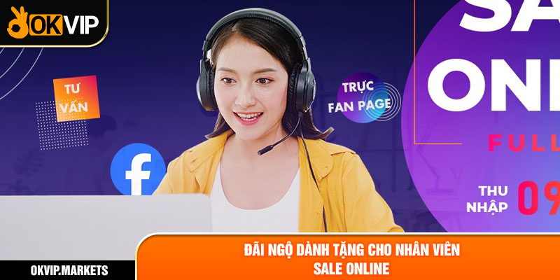 Đãi ngộ dành tặng cho nhân viên sale online