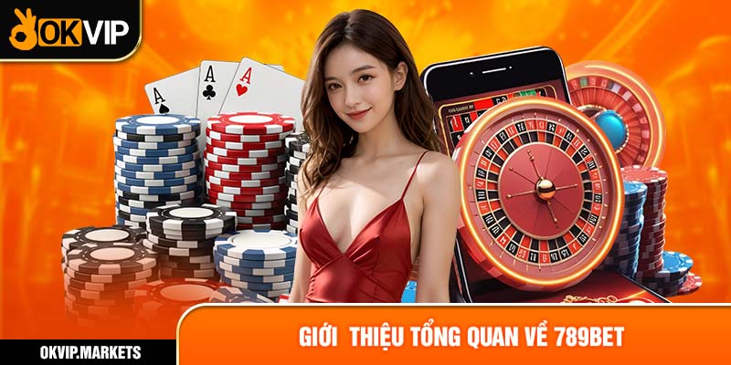 Giới thiệu tổng quan về 789BET