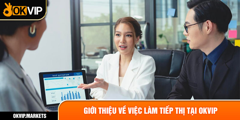 Giới thiệu về việc làm tiếp thị tại OKVIP