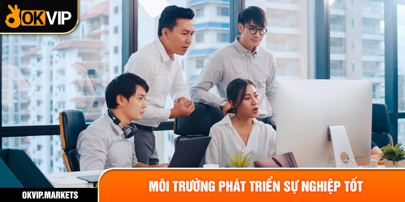 Môi trường phát triển sự nghiệp tốt