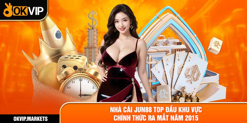 Nhà cái JUN88 top đầu khu vực chính thức ra mắt năm 2015