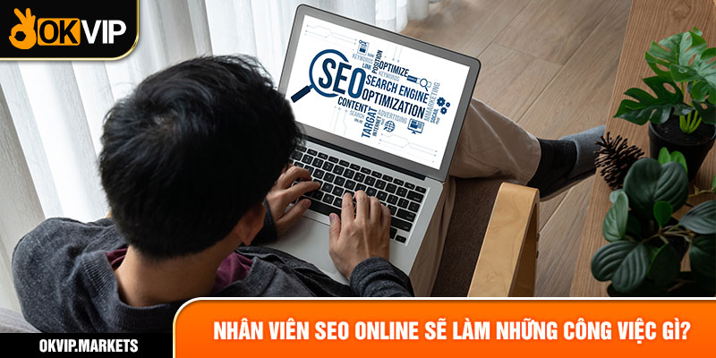 Nhân viên SEO online sẽ làm những công việc gì?