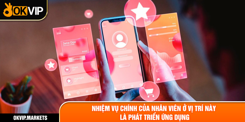 Nhiệm vụ chính của nhân viên ở vị trí này là phát triển ứng dụng