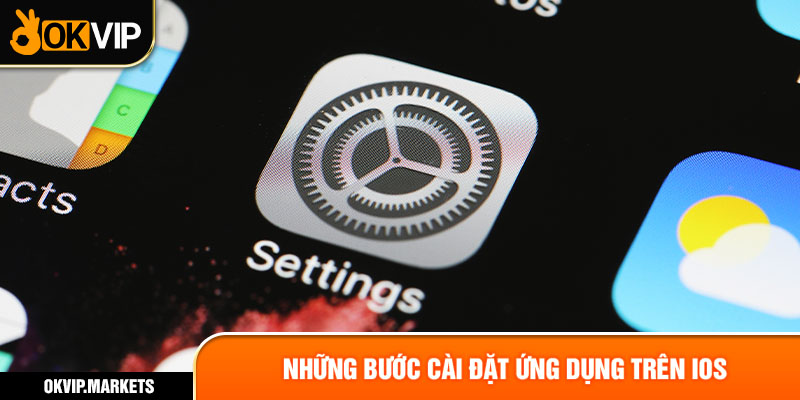 Những bước cài đặt ứng dụng trên IOS