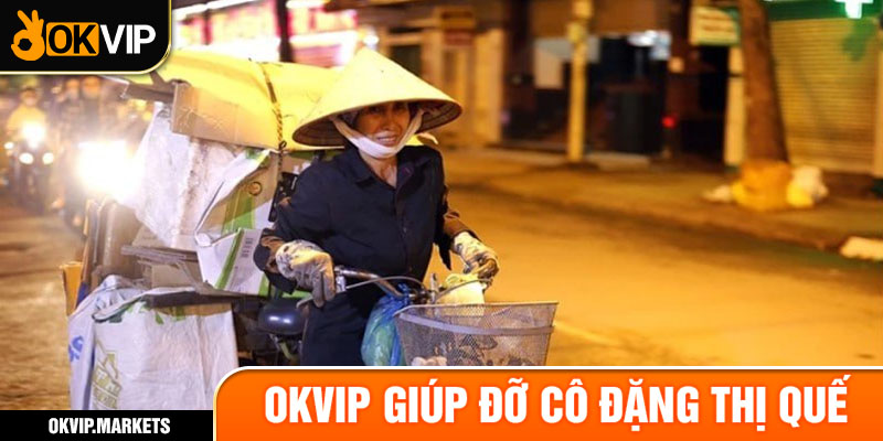 OKVIP giúp đỡ cô Đặng Thị Quế