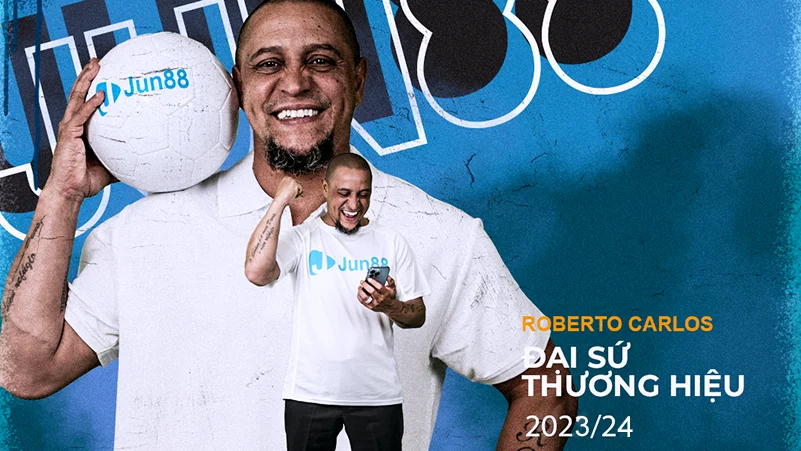 ROBERTO CARLOS - ĐẠI SỨ THƯƠNG HIỆU JUN88