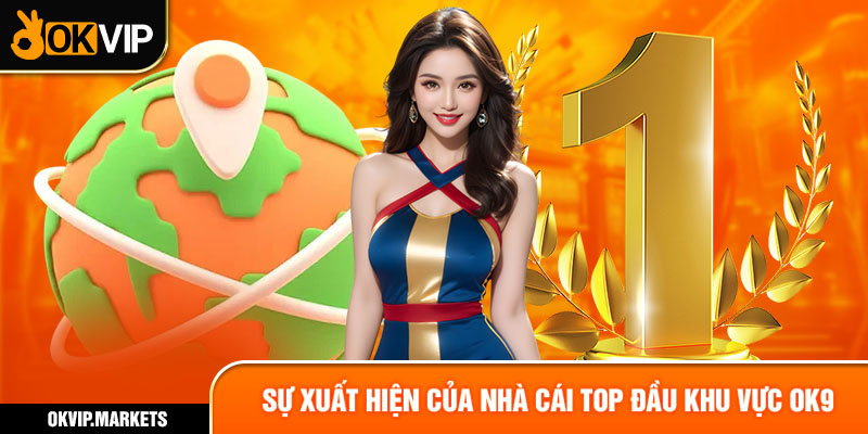 Sự xuất hiện của nhà cái top đầu khu vực OK9