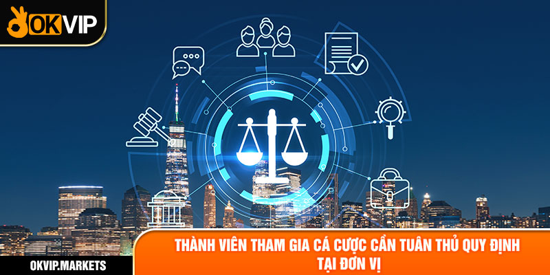 Thành viên tham gia cá cược cần tuân thủ quy định tại đơn vị