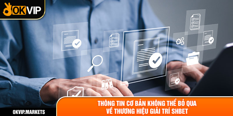 Thông tin cơ bản không thể bỏ qua về thương hiệu giải trí SHBET