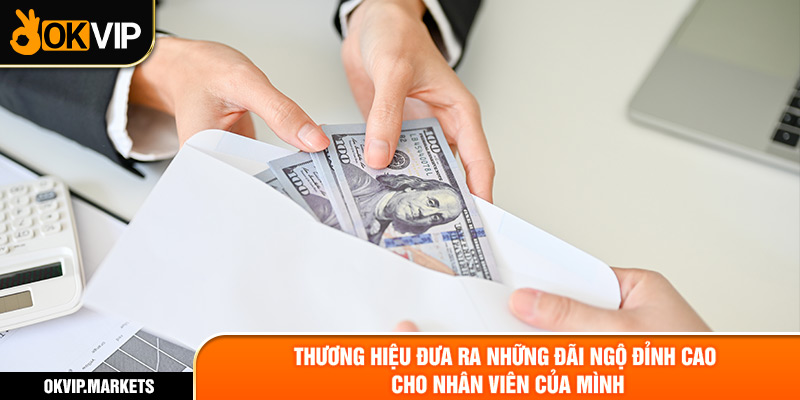 Thương hiệu đưa ra những đãi ngộ đỉnh cao cho nhân viên của mình