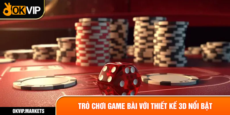 Trò chơi Game Bài với thiết kế 3D nổi bật