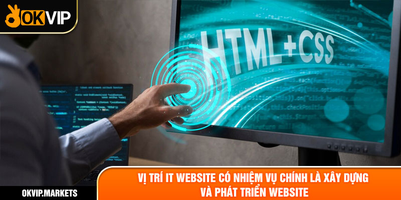 Vị trí IT website có nhiệm vụ chính là xây dựng và phát triển website