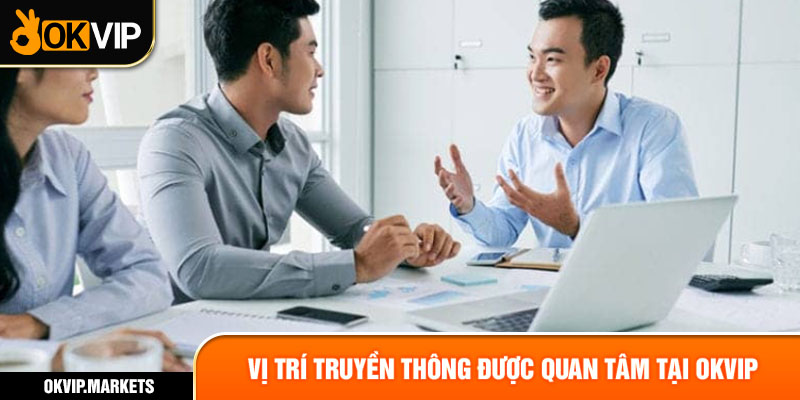 Vị trí truyền thông được quan tâm tại OKVIP