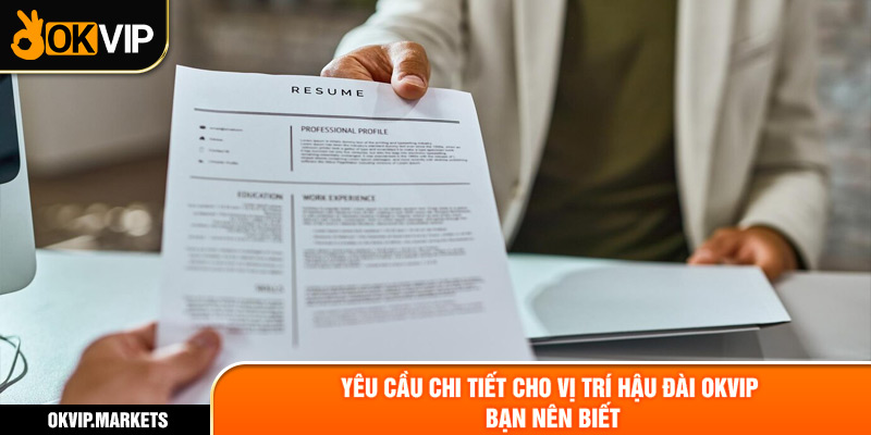 Yêu cầu chi tiết cho vị trí hậu đài OKVIP bạn nên biết