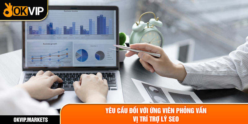 Yêu cầu đối với ứng viên phỏng vấn vị trí trợ lý SEO