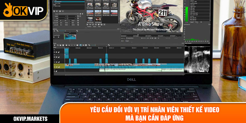 Yêu cầu đối với vị trí nhân viên thiết kế video mà bạn cần đáp ứng