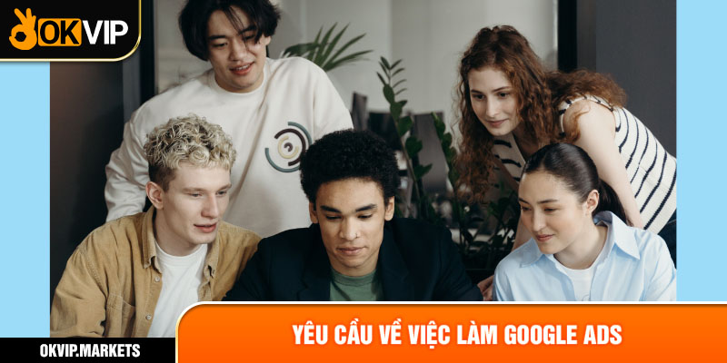 Yêu cầu về việc làm google ads